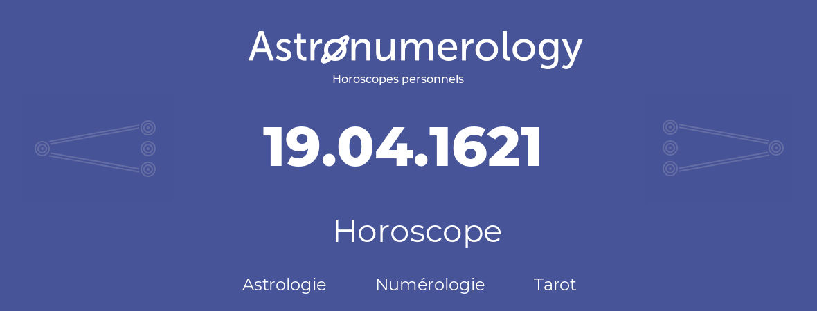 Horoscope pour anniversaire (jour de naissance): 19.04.1621 (19 Avril 1621)