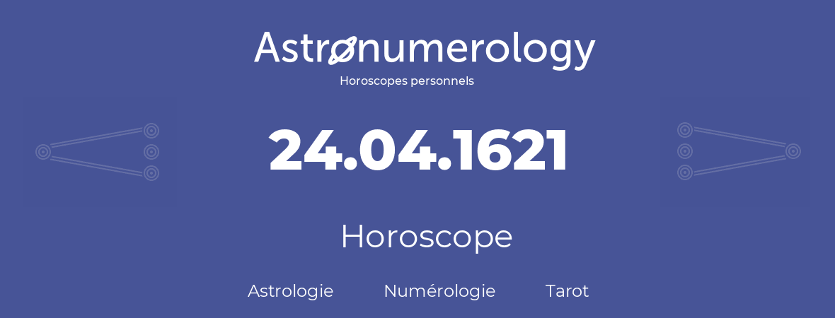 Horoscope pour anniversaire (jour de naissance): 24.04.1621 (24 Avril 1621)