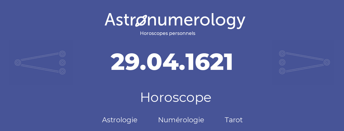 Horoscope pour anniversaire (jour de naissance): 29.04.1621 (29 Avril 1621)