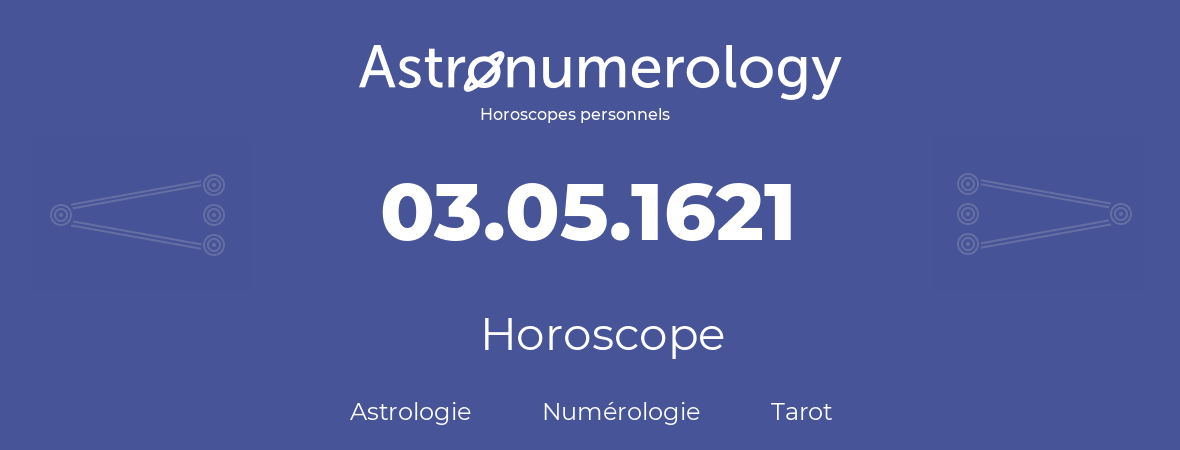 Horoscope pour anniversaire (jour de naissance): 03.05.1621 (3 Mai 1621)