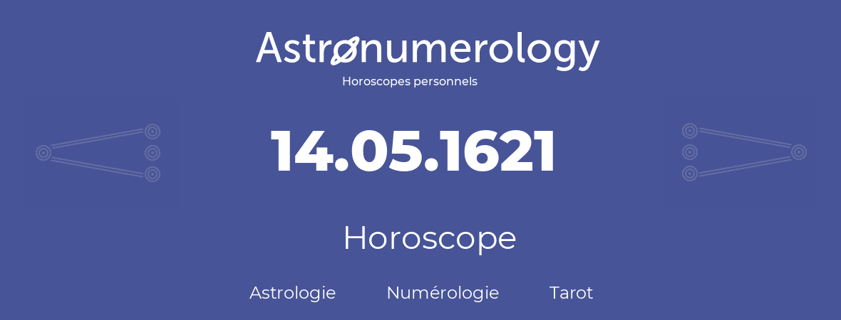 Horoscope pour anniversaire (jour de naissance): 14.05.1621 (14 Mai 1621)