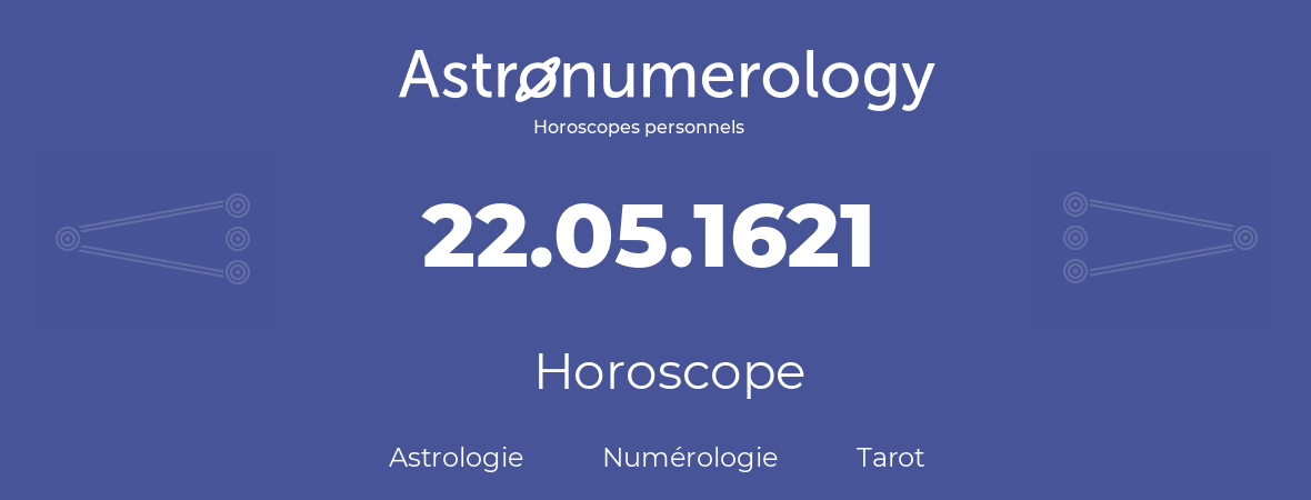 Horoscope pour anniversaire (jour de naissance): 22.05.1621 (22 Mai 1621)