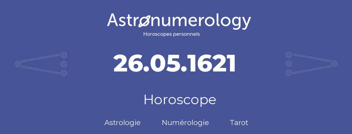 Horoscope pour anniversaire (jour de naissance): 26.05.1621 (26 Mai 1621)