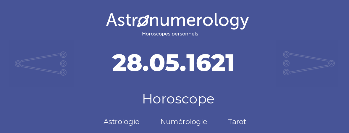 Horoscope pour anniversaire (jour de naissance): 28.05.1621 (28 Mai 1621)