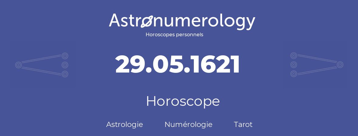 Horoscope pour anniversaire (jour de naissance): 29.05.1621 (29 Mai 1621)