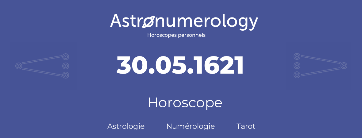 Horoscope pour anniversaire (jour de naissance): 30.05.1621 (30 Mai 1621)