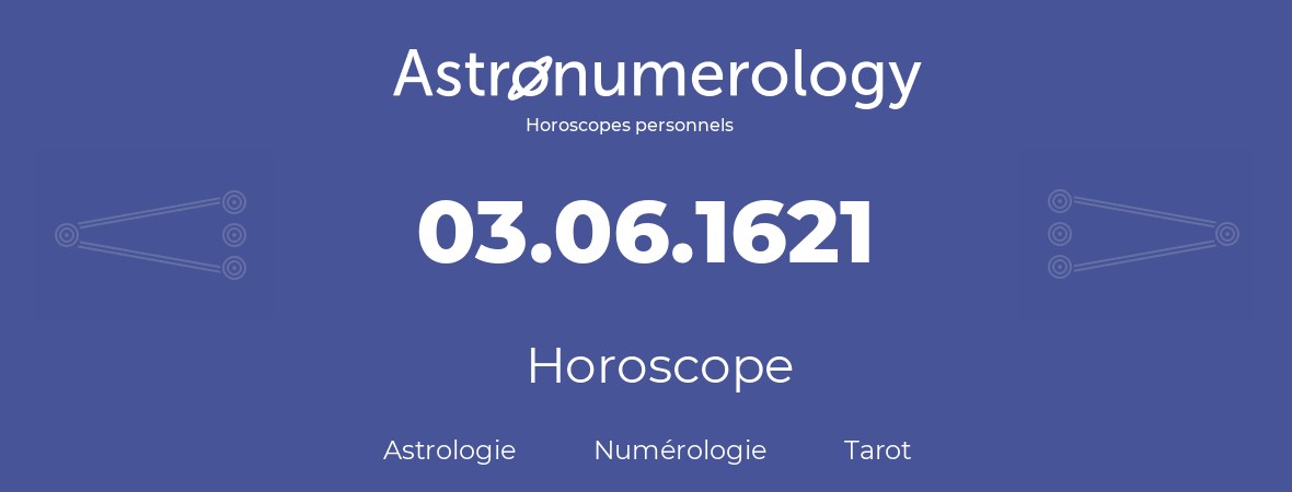 Horoscope pour anniversaire (jour de naissance): 03.06.1621 (3 Juin 1621)