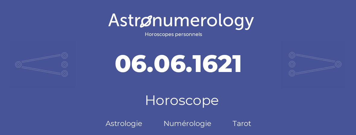 Horoscope pour anniversaire (jour de naissance): 06.06.1621 (6 Juin 1621)