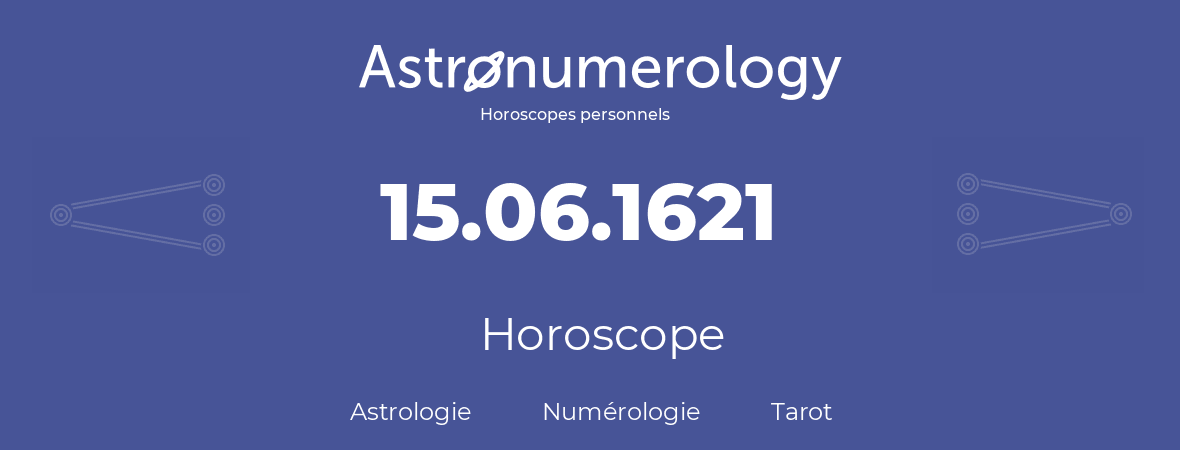 Horoscope pour anniversaire (jour de naissance): 15.06.1621 (15 Juin 1621)