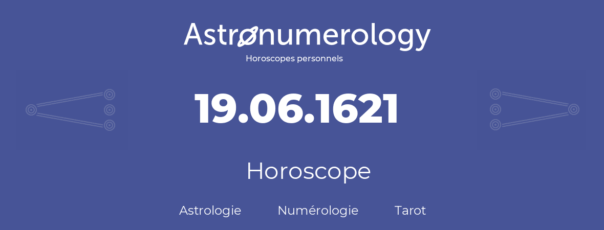 Horoscope pour anniversaire (jour de naissance): 19.06.1621 (19 Juin 1621)