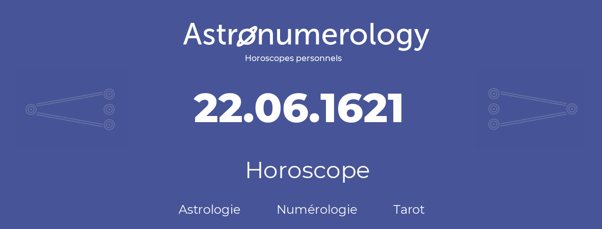 Horoscope pour anniversaire (jour de naissance): 22.06.1621 (22 Juin 1621)