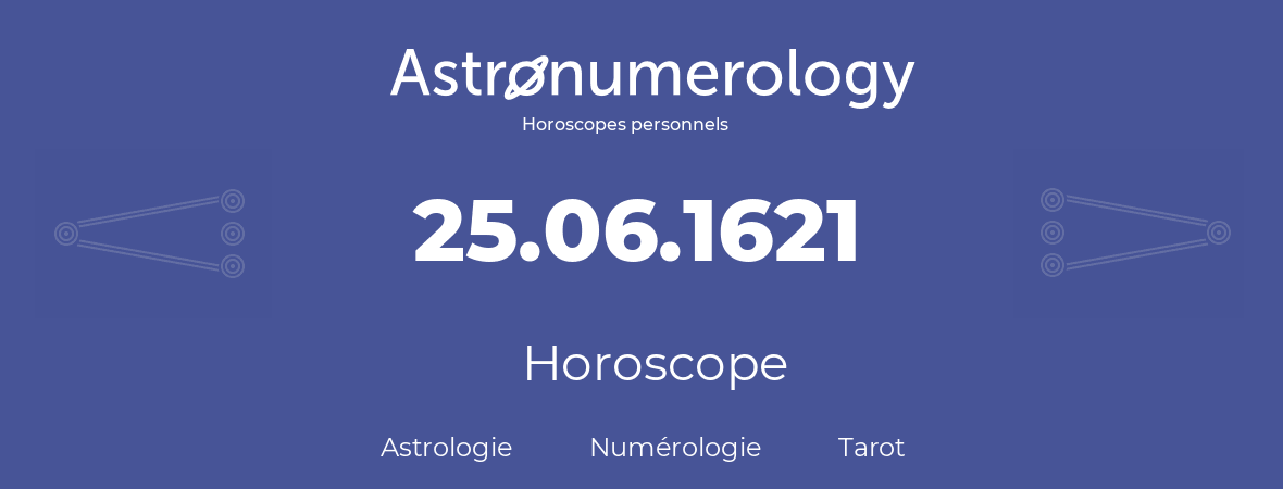 Horoscope pour anniversaire (jour de naissance): 25.06.1621 (25 Juin 1621)