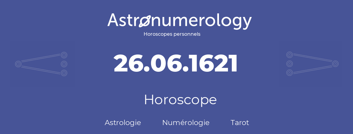 Horoscope pour anniversaire (jour de naissance): 26.06.1621 (26 Juin 1621)