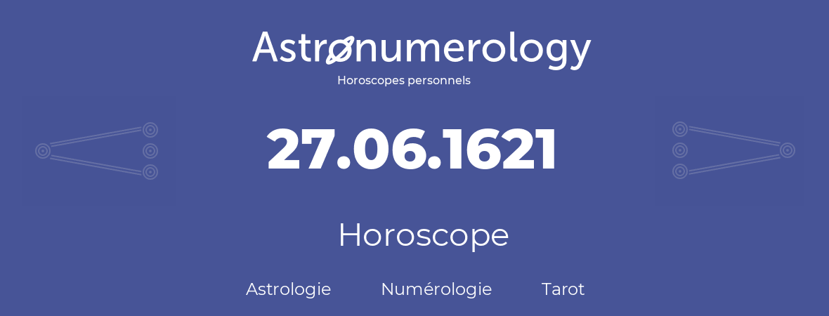 Horoscope pour anniversaire (jour de naissance): 27.06.1621 (27 Juin 1621)