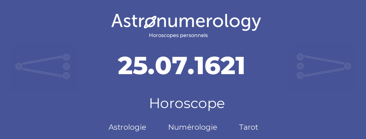 Horoscope pour anniversaire (jour de naissance): 25.07.1621 (25 Juillet 1621)