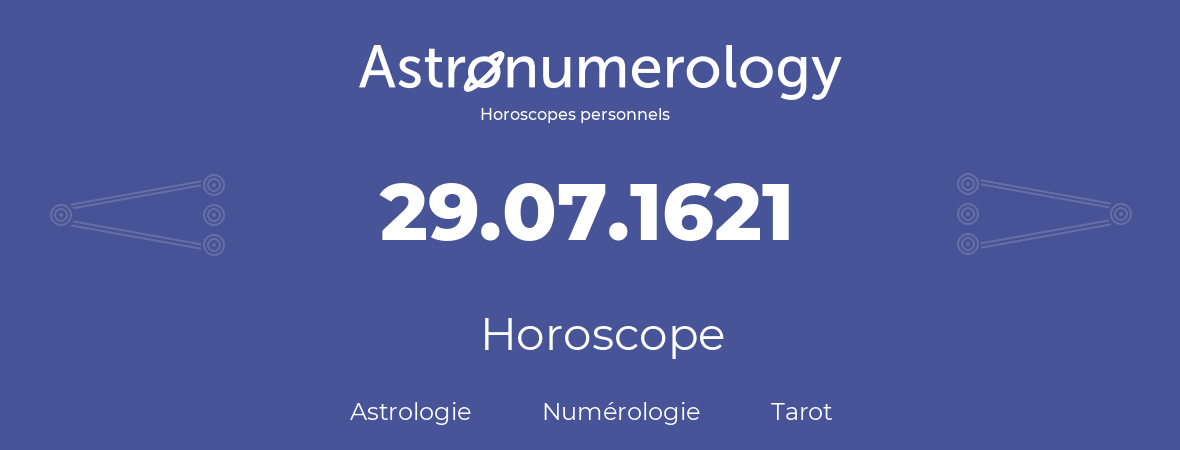 Horoscope pour anniversaire (jour de naissance): 29.07.1621 (29 Juillet 1621)