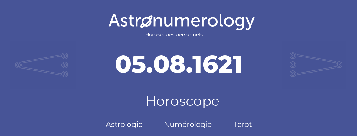 Horoscope pour anniversaire (jour de naissance): 05.08.1621 (5 Août 1621)