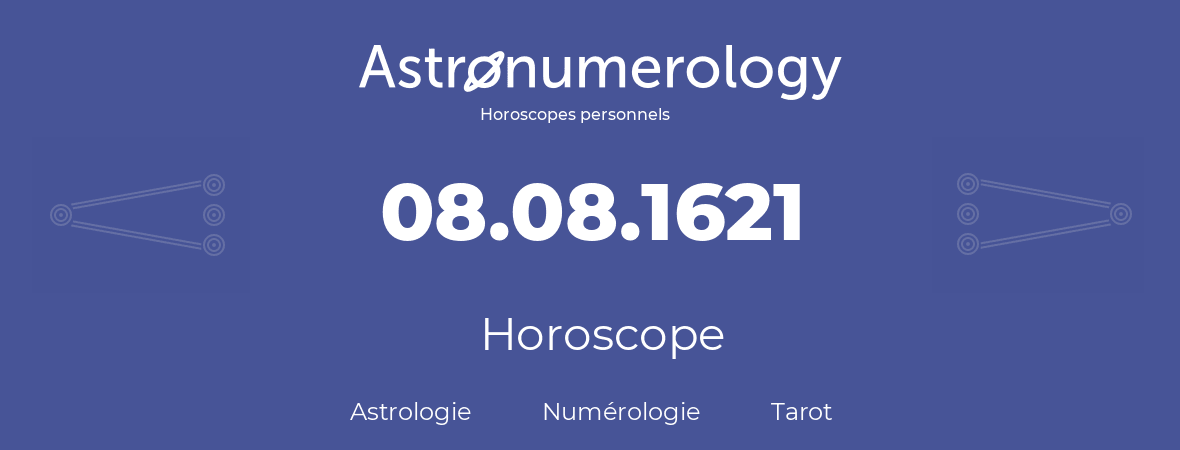 Horoscope pour anniversaire (jour de naissance): 08.08.1621 (8 Août 1621)