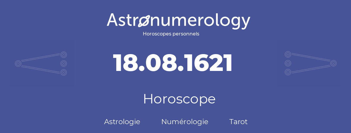 Horoscope pour anniversaire (jour de naissance): 18.08.1621 (18 Août 1621)