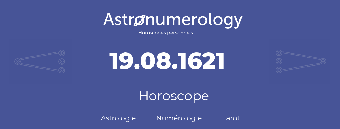 Horoscope pour anniversaire (jour de naissance): 19.08.1621 (19 Août 1621)