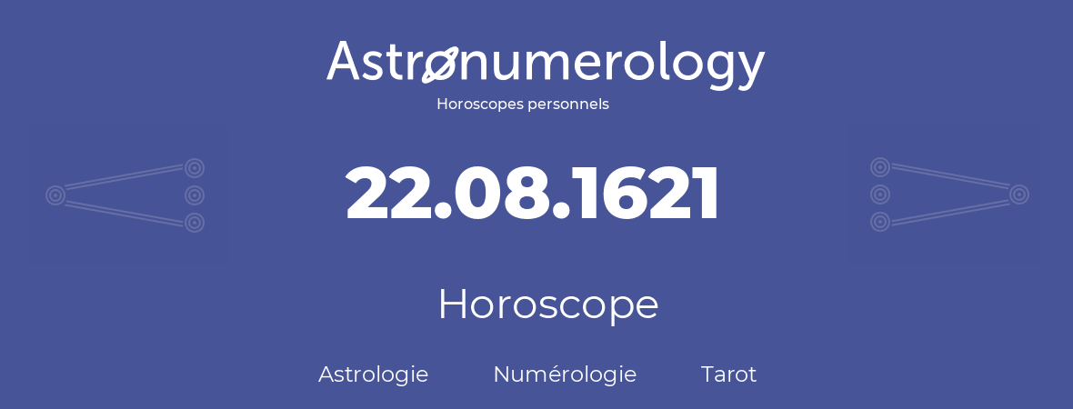 Horoscope pour anniversaire (jour de naissance): 22.08.1621 (22 Août 1621)
