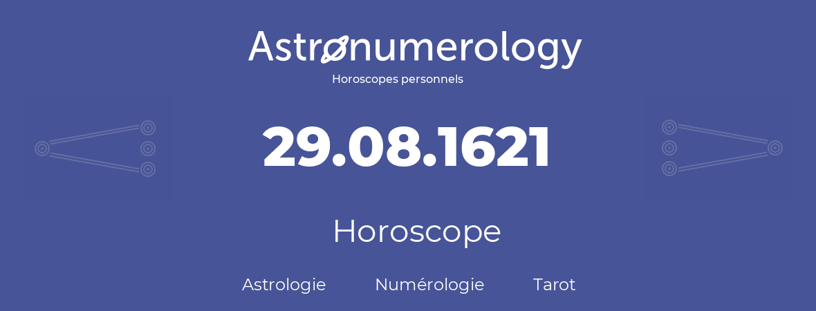 Horoscope pour anniversaire (jour de naissance): 29.08.1621 (29 Août 1621)