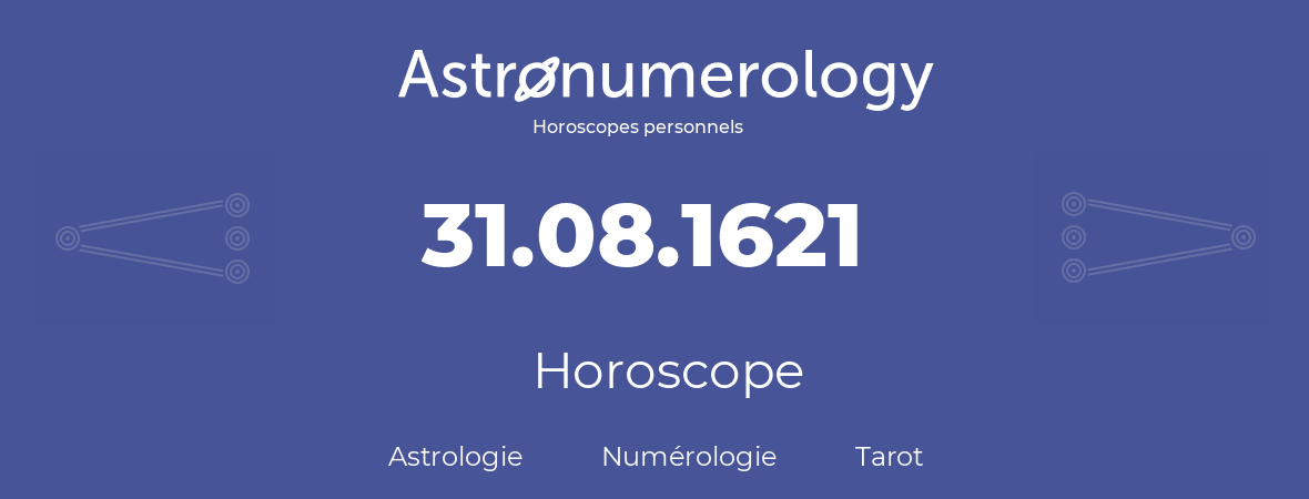 Horoscope pour anniversaire (jour de naissance): 31.08.1621 (31 Août 1621)