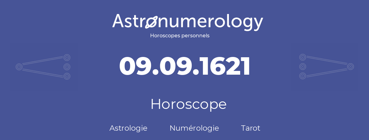 Horoscope pour anniversaire (jour de naissance): 09.09.1621 (09 Septembre 1621)
