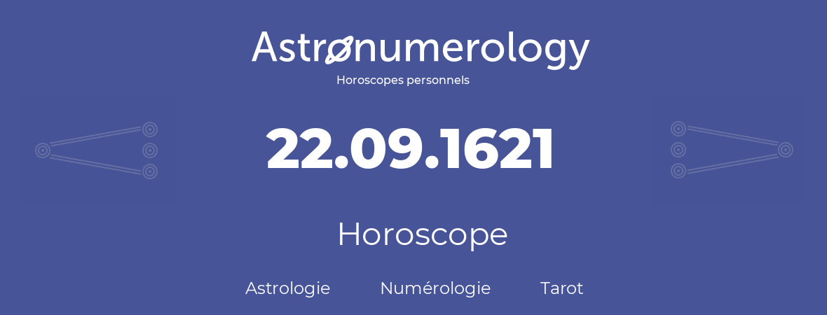 Horoscope pour anniversaire (jour de naissance): 22.09.1621 (22 Septembre 1621)