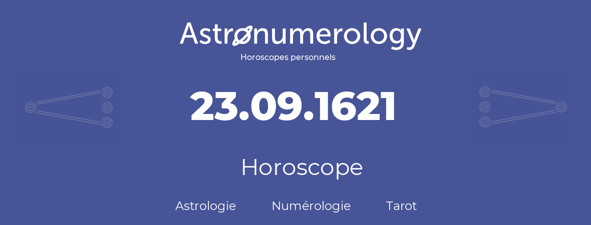 Horoscope pour anniversaire (jour de naissance): 23.09.1621 (23 Septembre 1621)