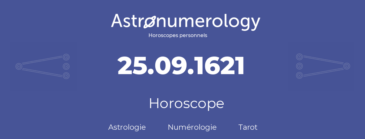 Horoscope pour anniversaire (jour de naissance): 25.09.1621 (25 Septembre 1621)