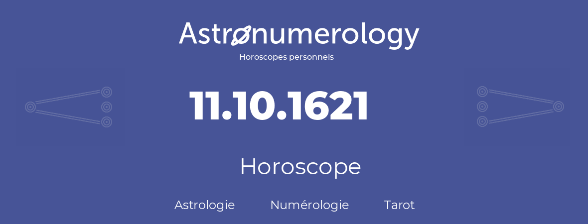 Horoscope pour anniversaire (jour de naissance): 11.10.1621 (11 Octobre 1621)