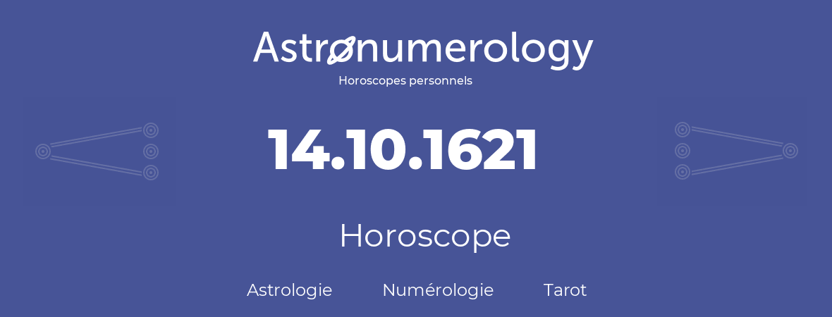 Horoscope pour anniversaire (jour de naissance): 14.10.1621 (14 Octobre 1621)