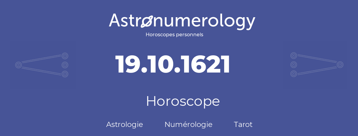 Horoscope pour anniversaire (jour de naissance): 19.10.1621 (19 Octobre 1621)