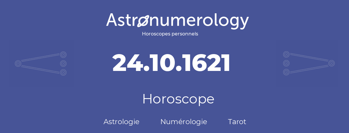 Horoscope pour anniversaire (jour de naissance): 24.10.1621 (24 Octobre 1621)