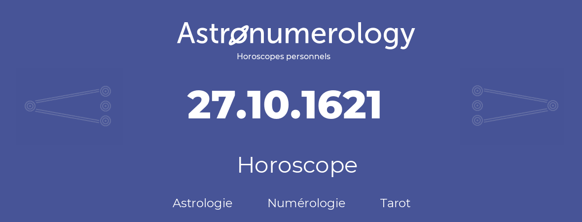 Horoscope pour anniversaire (jour de naissance): 27.10.1621 (27 Octobre 1621)