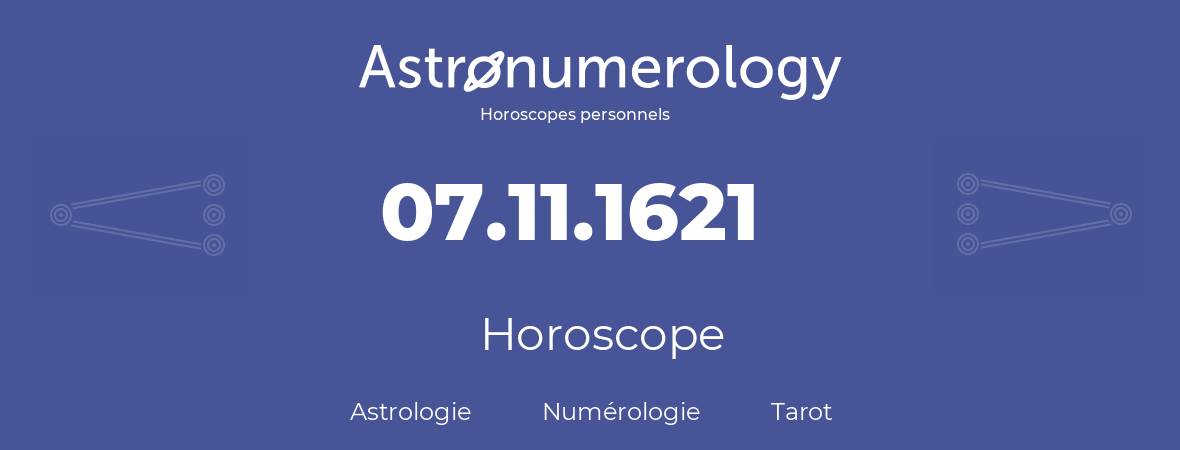 Horoscope pour anniversaire (jour de naissance): 07.11.1621 (07 Novembre 1621)