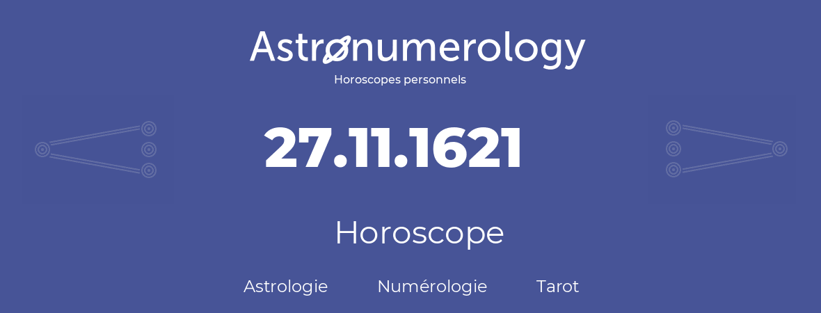 Horoscope pour anniversaire (jour de naissance): 27.11.1621 (27 Novembre 1621)