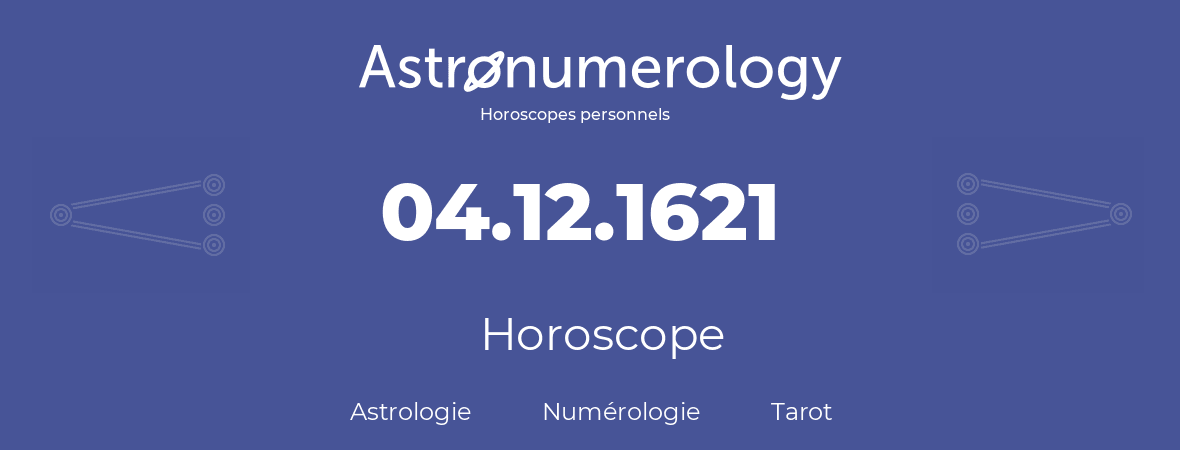 Horoscope pour anniversaire (jour de naissance): 04.12.1621 (4 Décembre 1621)