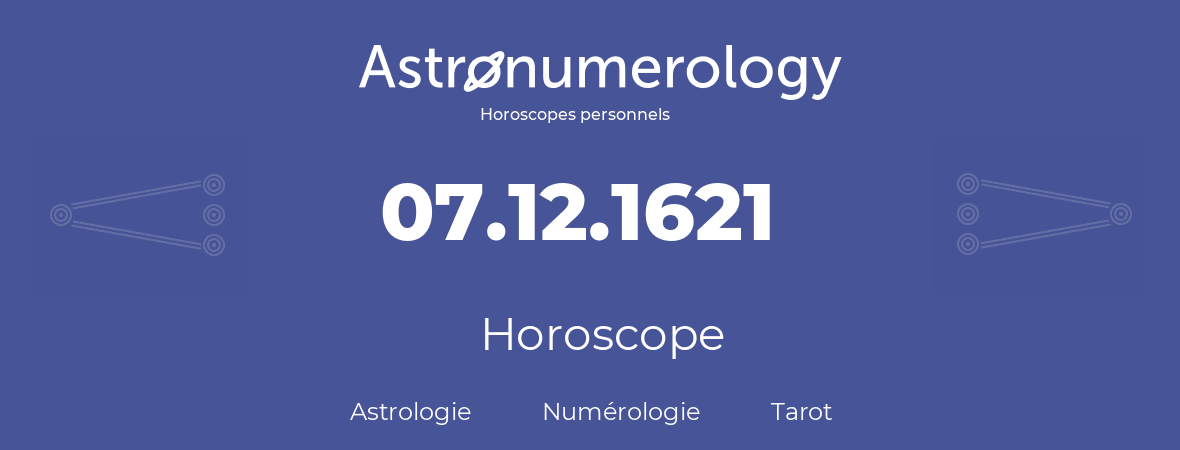 Horoscope pour anniversaire (jour de naissance): 07.12.1621 (7 Décembre 1621)