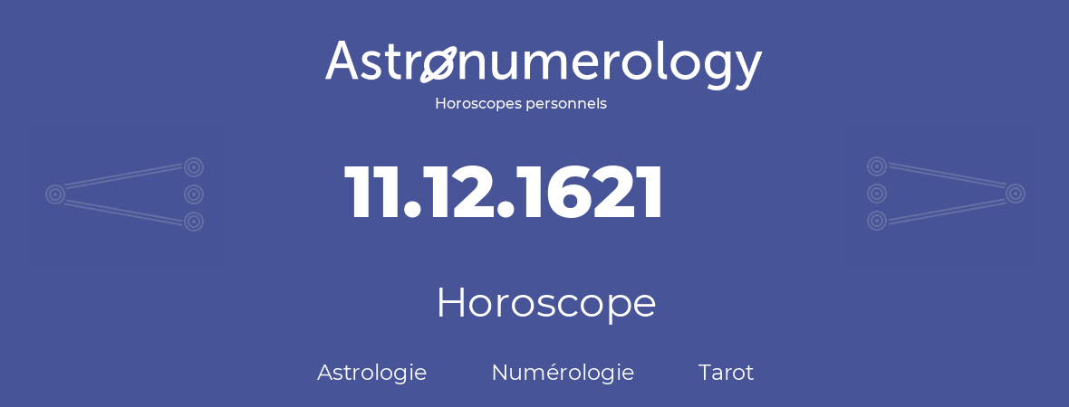 Horoscope pour anniversaire (jour de naissance): 11.12.1621 (11 Décembre 1621)