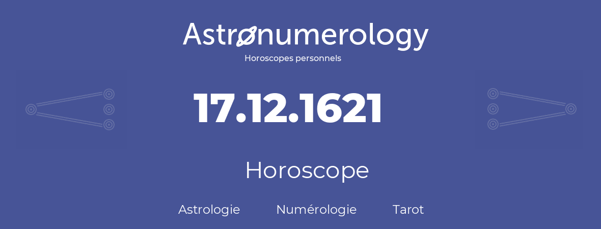 Horoscope pour anniversaire (jour de naissance): 17.12.1621 (17 Décembre 1621)