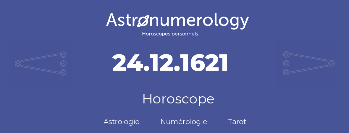 Horoscope pour anniversaire (jour de naissance): 24.12.1621 (24 Décembre 1621)