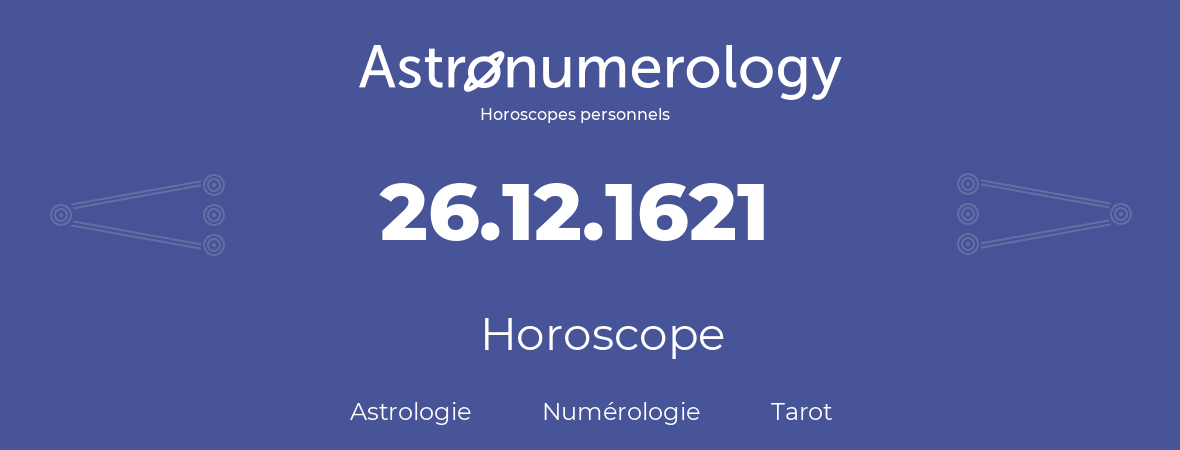 Horoscope pour anniversaire (jour de naissance): 26.12.1621 (26 Décembre 1621)