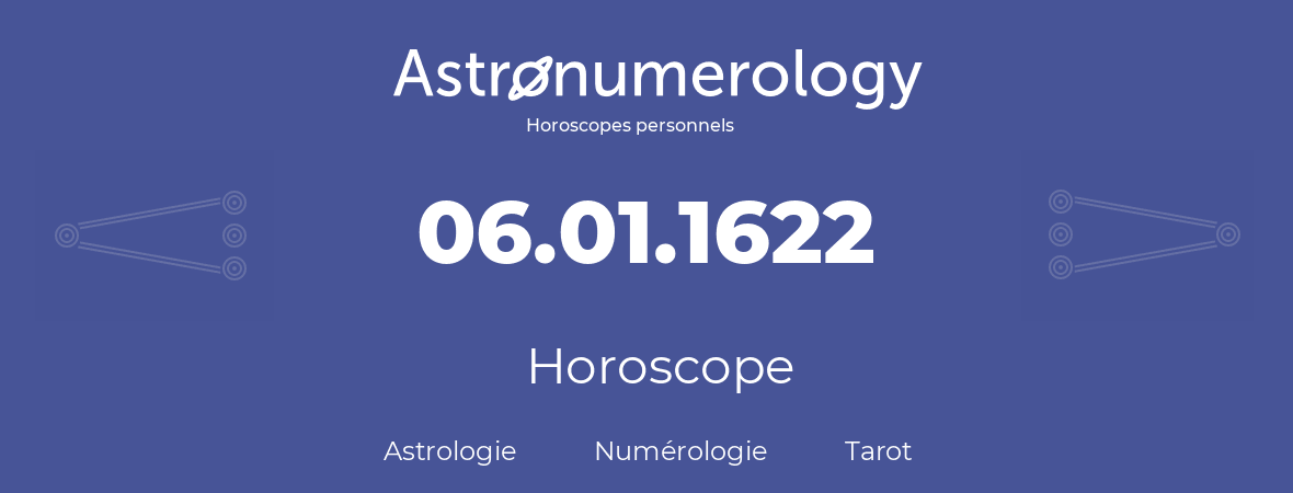 Horoscope pour anniversaire (jour de naissance): 06.01.1622 (6 Janvier 1622)