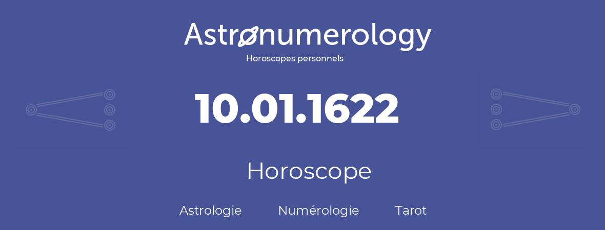 Horoscope pour anniversaire (jour de naissance): 10.01.1622 (10 Janvier 1622)