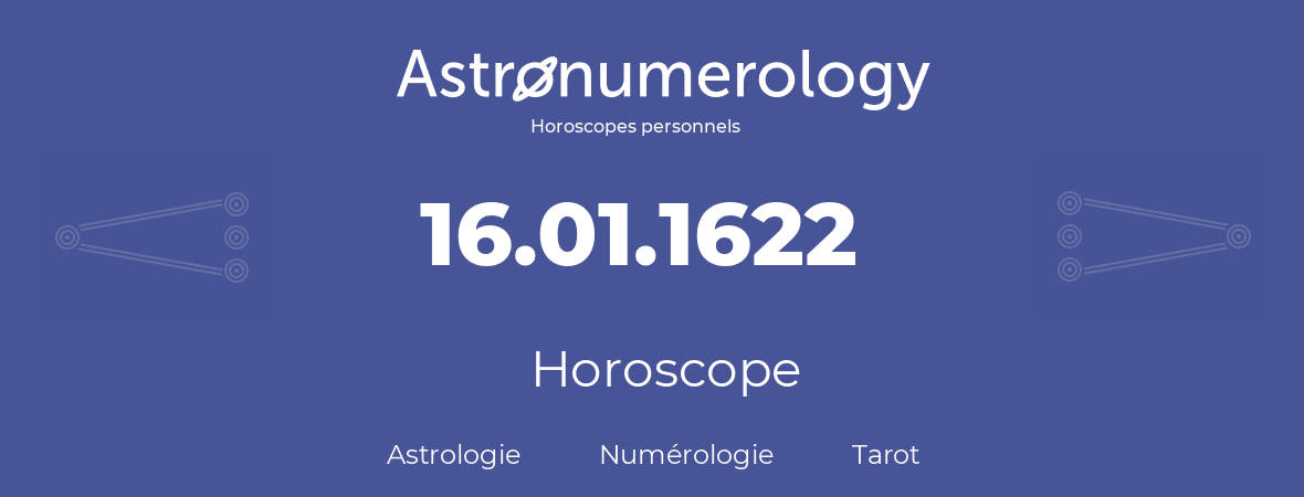 Horoscope pour anniversaire (jour de naissance): 16.01.1622 (16 Janvier 1622)