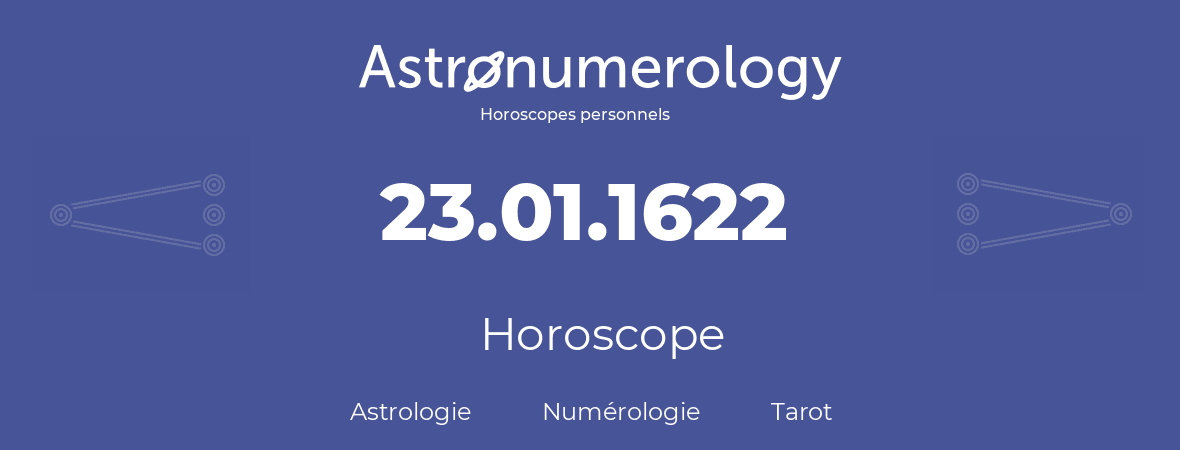 Horoscope pour anniversaire (jour de naissance): 23.01.1622 (23 Janvier 1622)