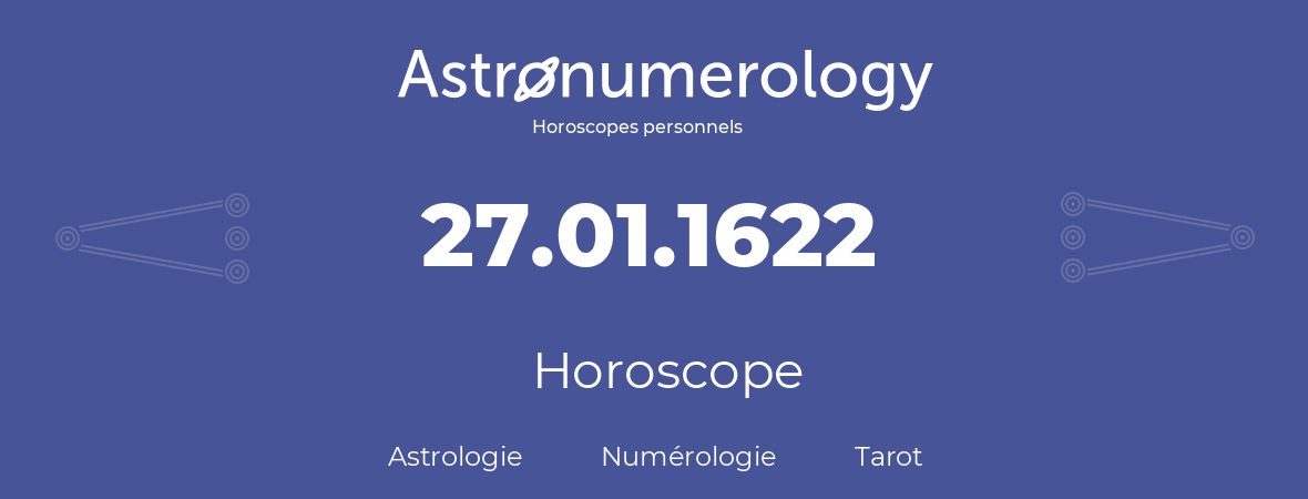 Horoscope pour anniversaire (jour de naissance): 27.01.1622 (27 Janvier 1622)
