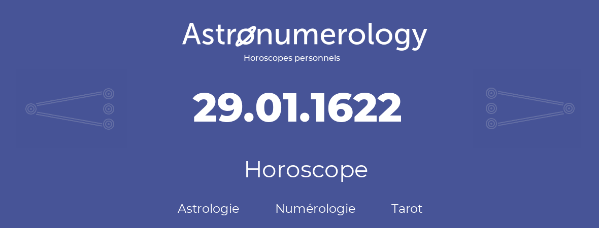 Horoscope pour anniversaire (jour de naissance): 29.01.1622 (29 Janvier 1622)